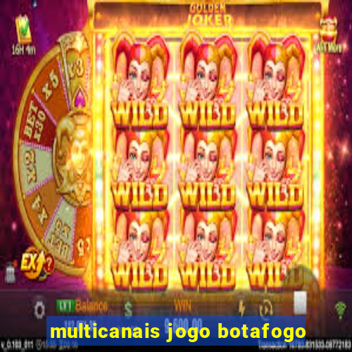 multicanais jogo botafogo